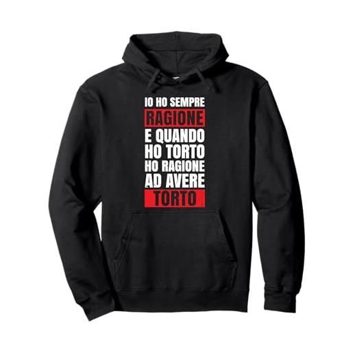 Ho Sempre Ragione Magliette Divertenti R ho sempre ragione magliette divertenti frasi sarcastiche felpa con cappuccio