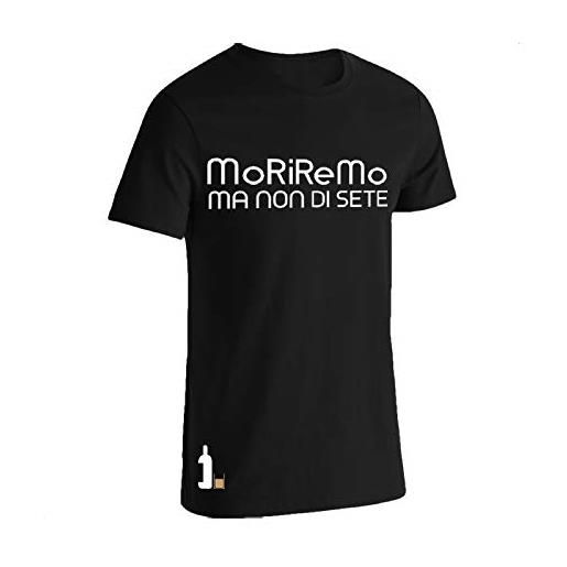 MORIREMO MA NON DI SETE maglietta nero uomo divertente t shirt cotone simpatica wine vino sportiva tshirt maniche corte 2018 con scritte (m)