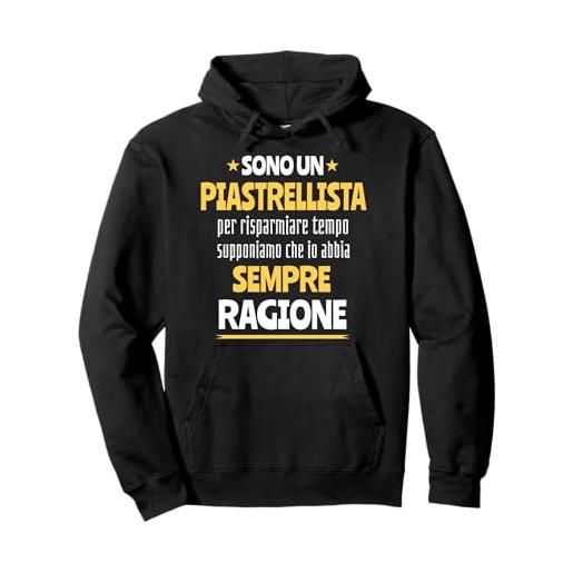 Magliette Frasi Divertenti Mestieri Pias regalo divertente piastrellista uomo donna ho sempre ragione felpa con cappuccio