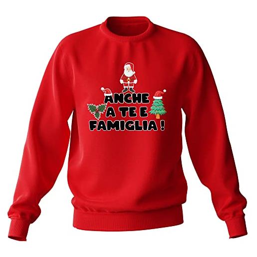 t-shirteria felpa girocollo rossa natale - anche a te e famiglia!- felpa unisex - natalizio - pensiero natalizio - divertente